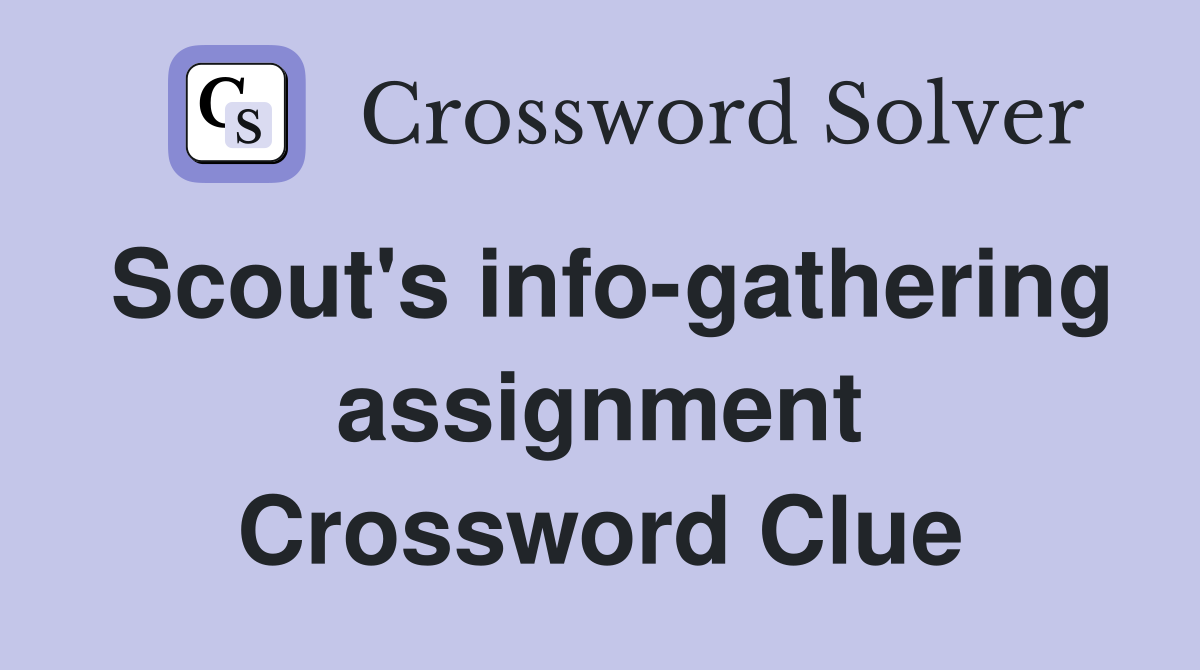 Scout's info-gathering assignment Crossword Clue