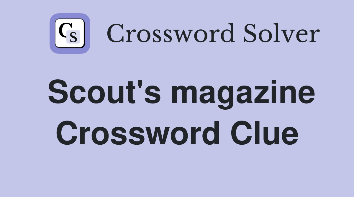 Scout's magazine Crossword Clue