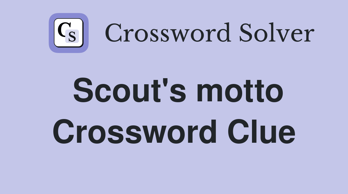 Scout's motto Crossword Clue