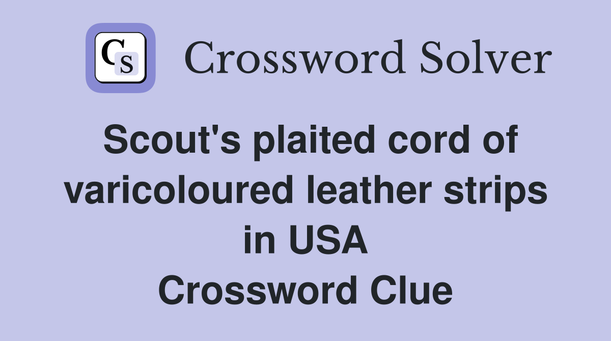 Scout's plaited cord of varicoloured leather strips in USA Crossword Clue