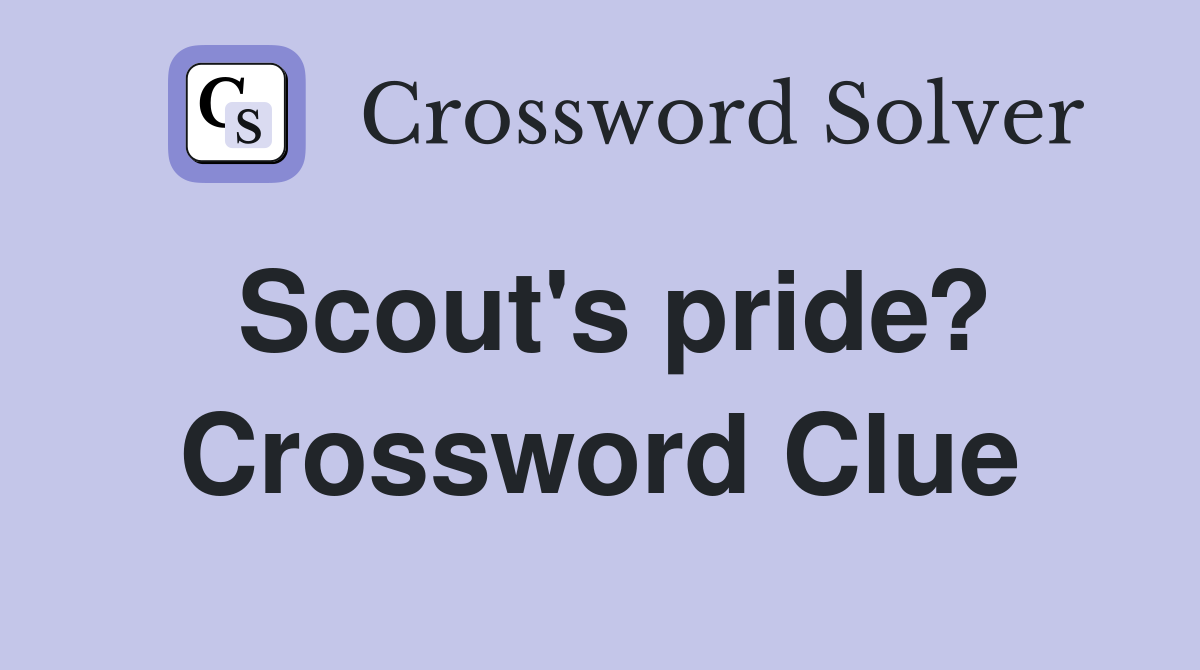 Scout's pride? Crossword Clue