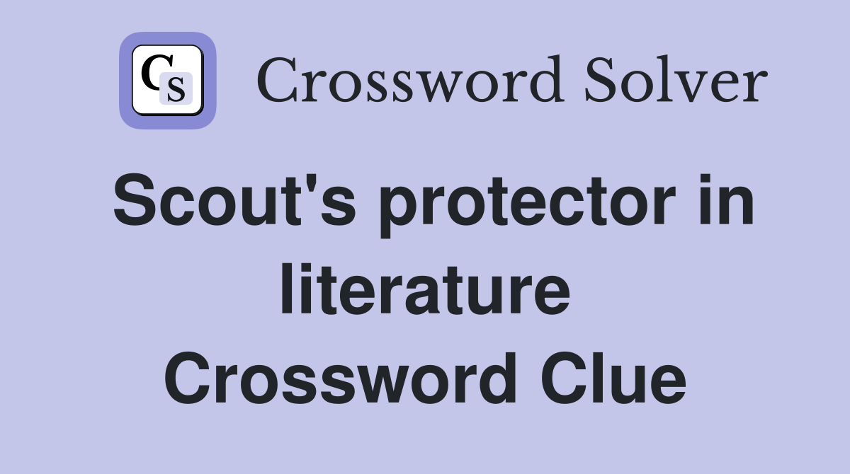 Scout's protector in literature Crossword Clue