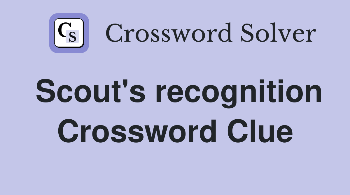 Scout's recognition Crossword Clue