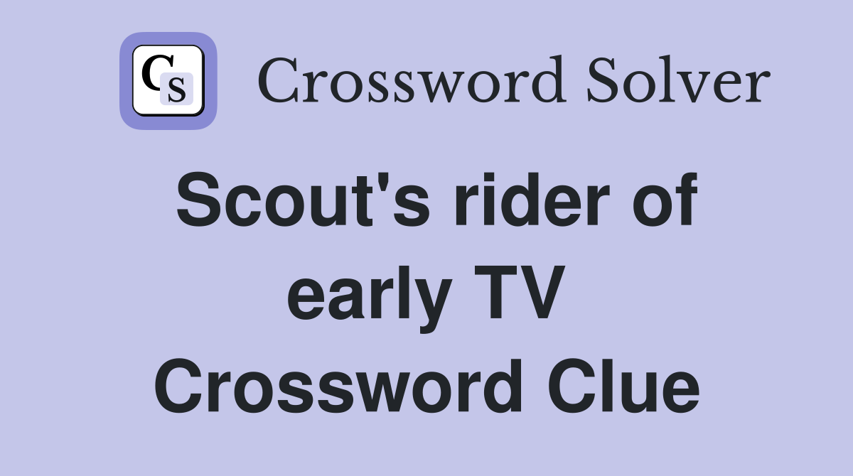 Scout's rider of early TV Crossword Clue