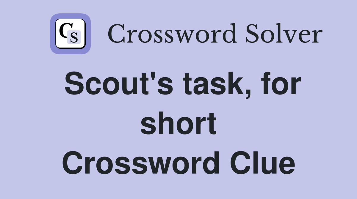 Scout's task, for short Crossword Clue