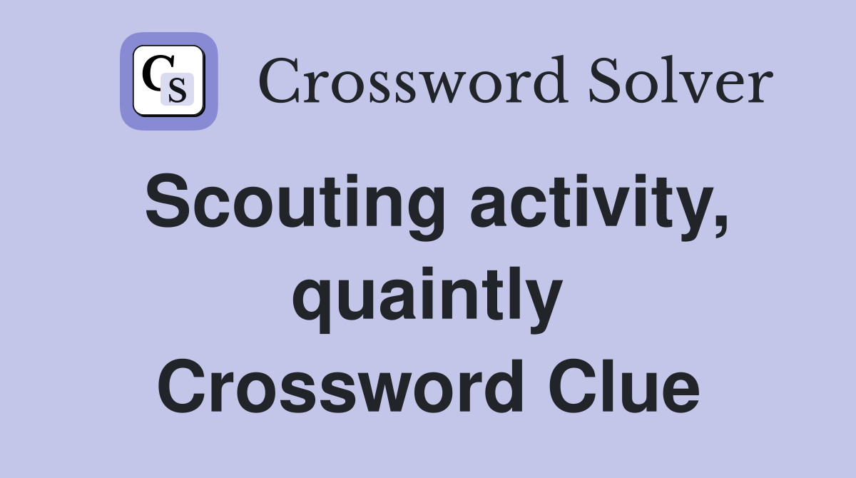 Scouting activity, quaintly Crossword Clue