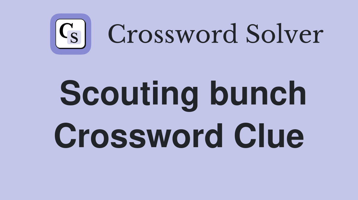 Scouting bunch Crossword Clue