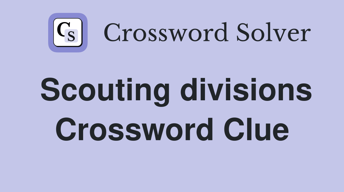 Scouting divisions Crossword Clue