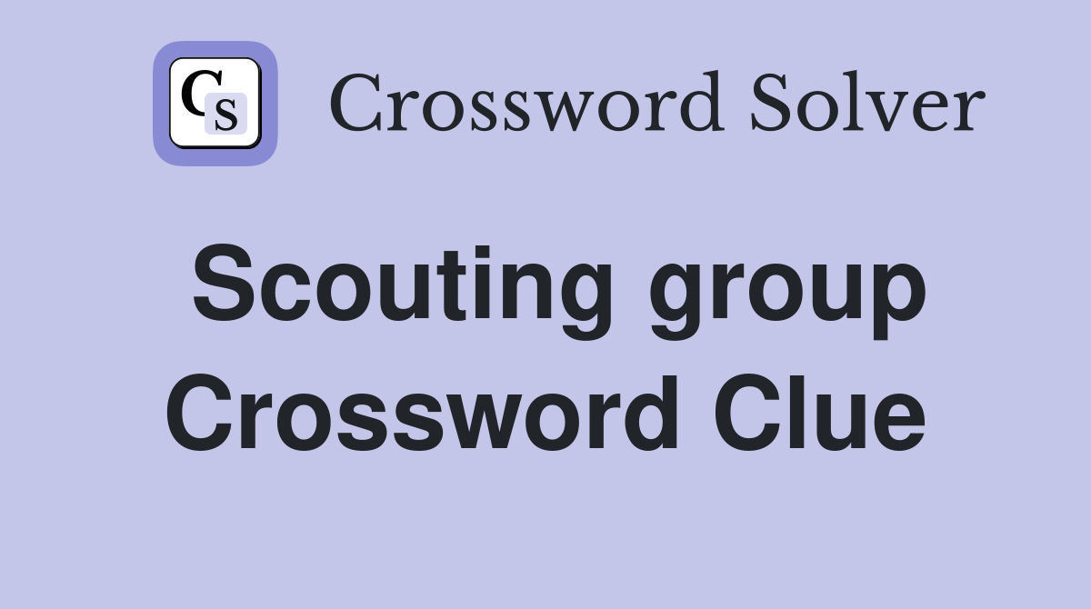 Scouting group Crossword Clue