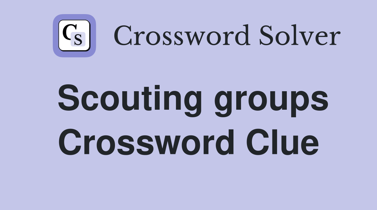 Scouting groups Crossword Clue