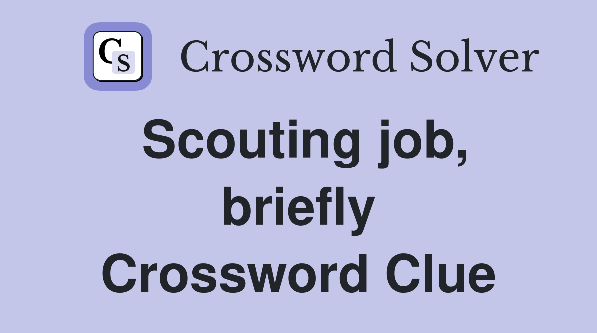 Scouting job, briefly Crossword Clue