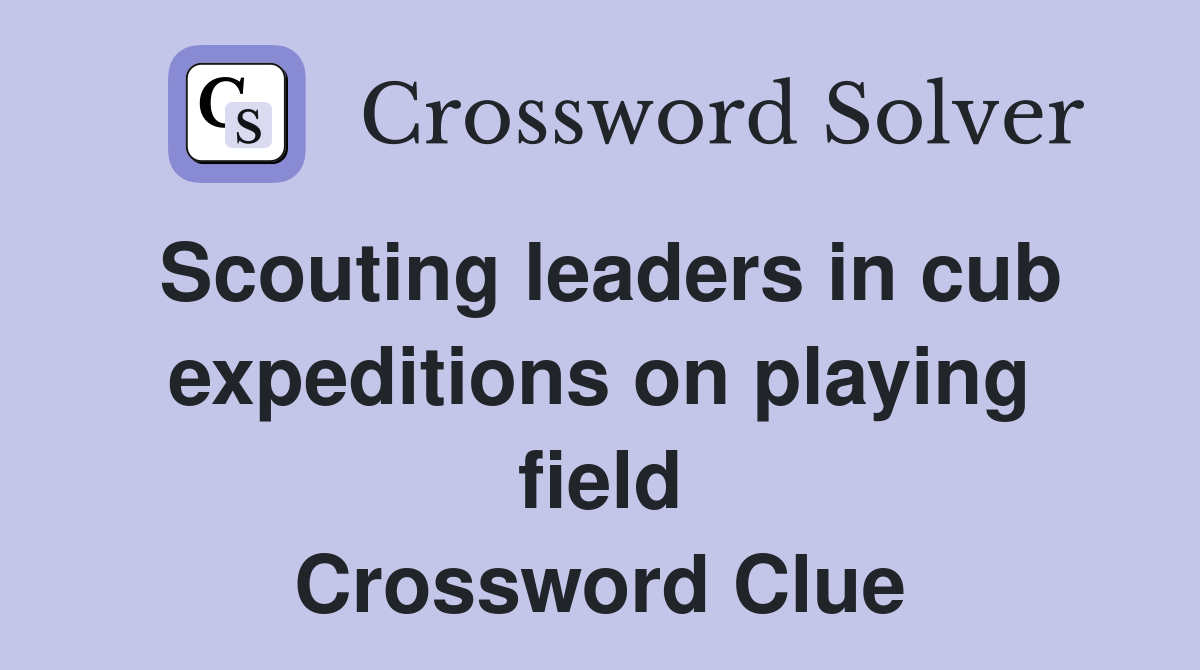 Scouting leaders in cub expeditions on playing field Crossword Clue