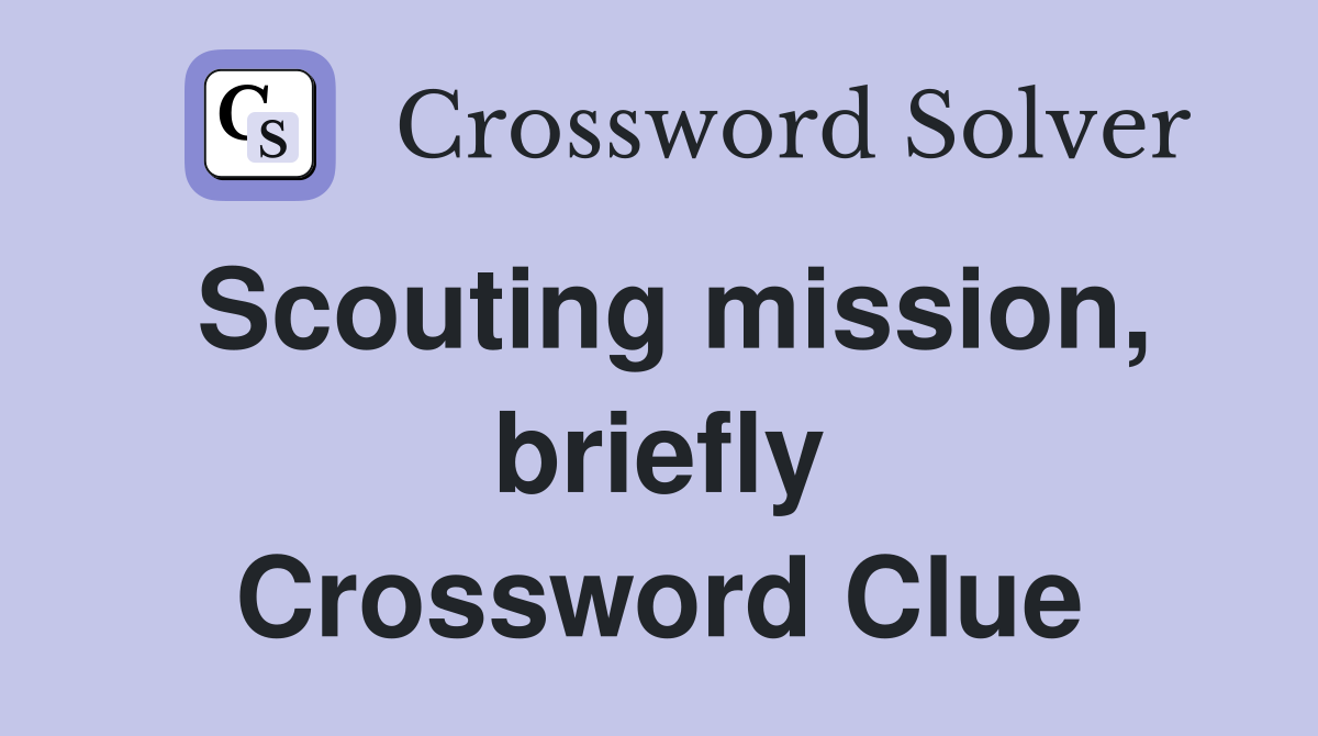 Scouting mission, briefly Crossword Clue