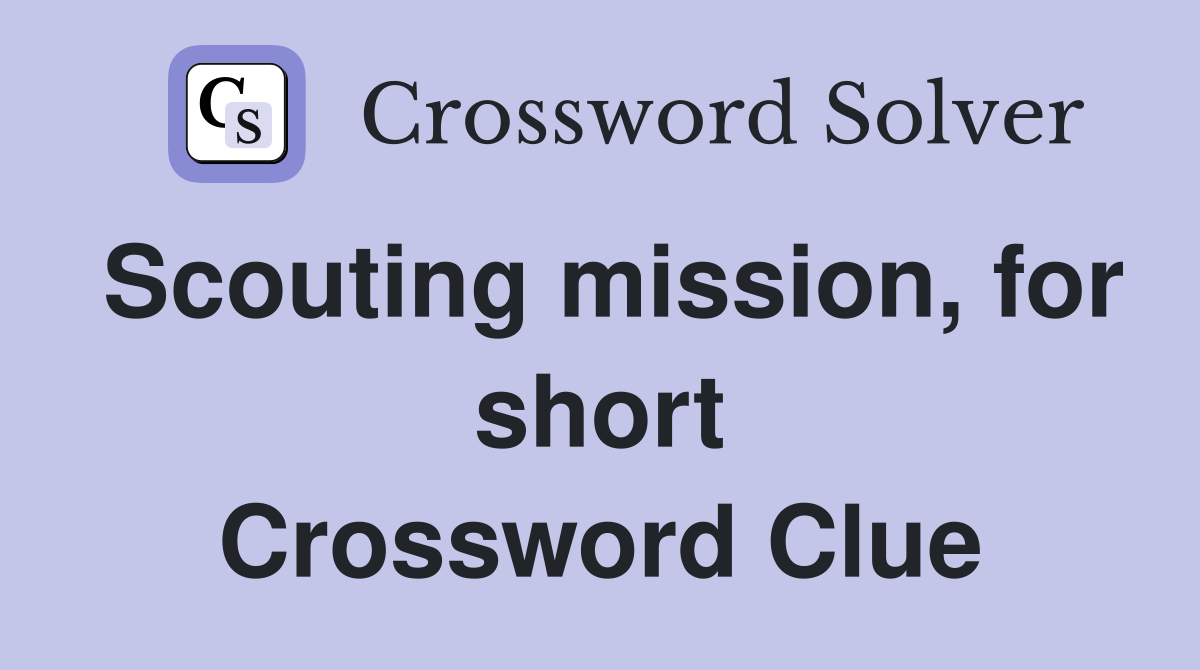 Scouting mission, for short Crossword Clue
