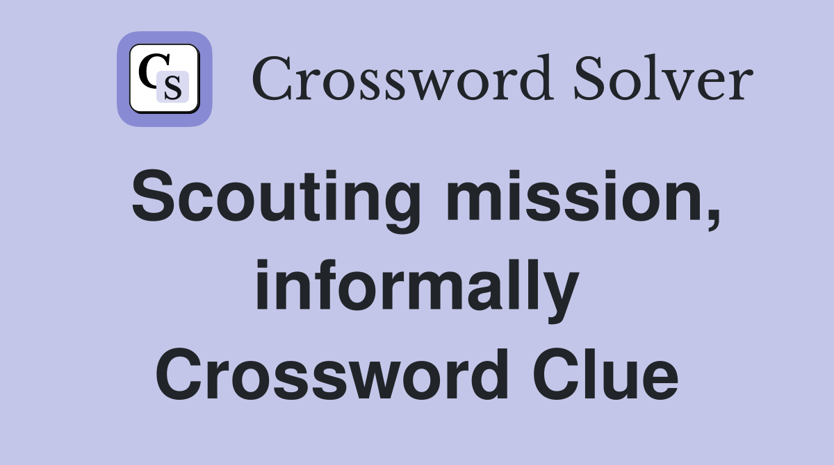 Scouting mission, informally Crossword Clue