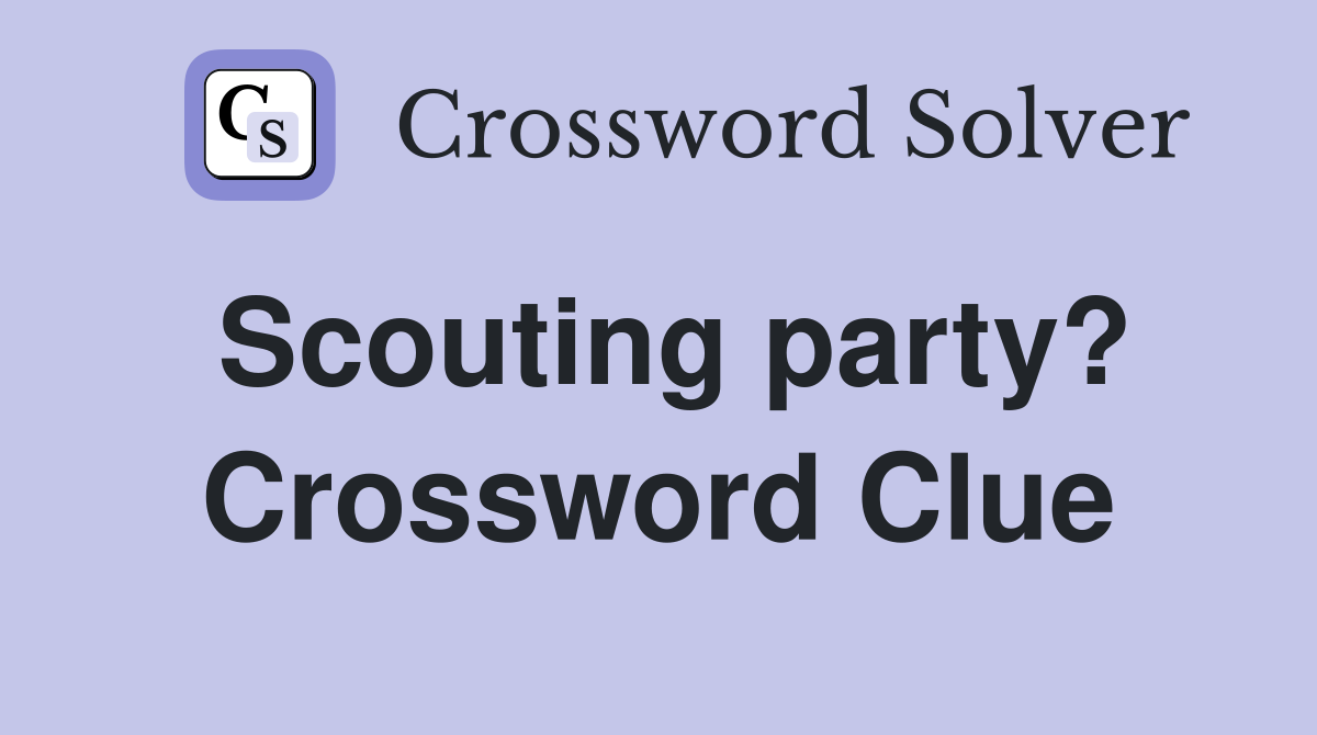 Scouting party? Crossword Clue