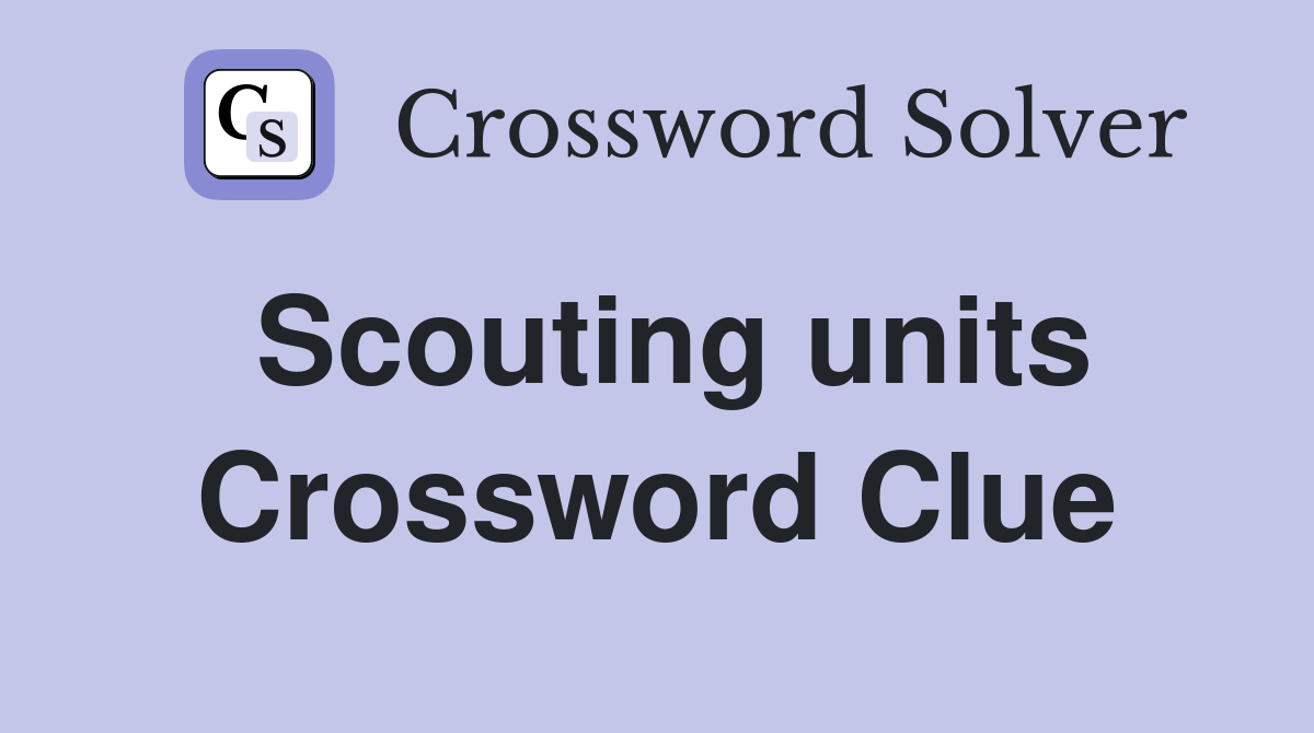 Scouting units Crossword Clue