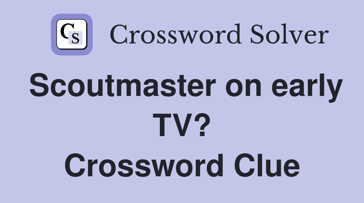 Scoutmaster on early TV? Crossword Clue