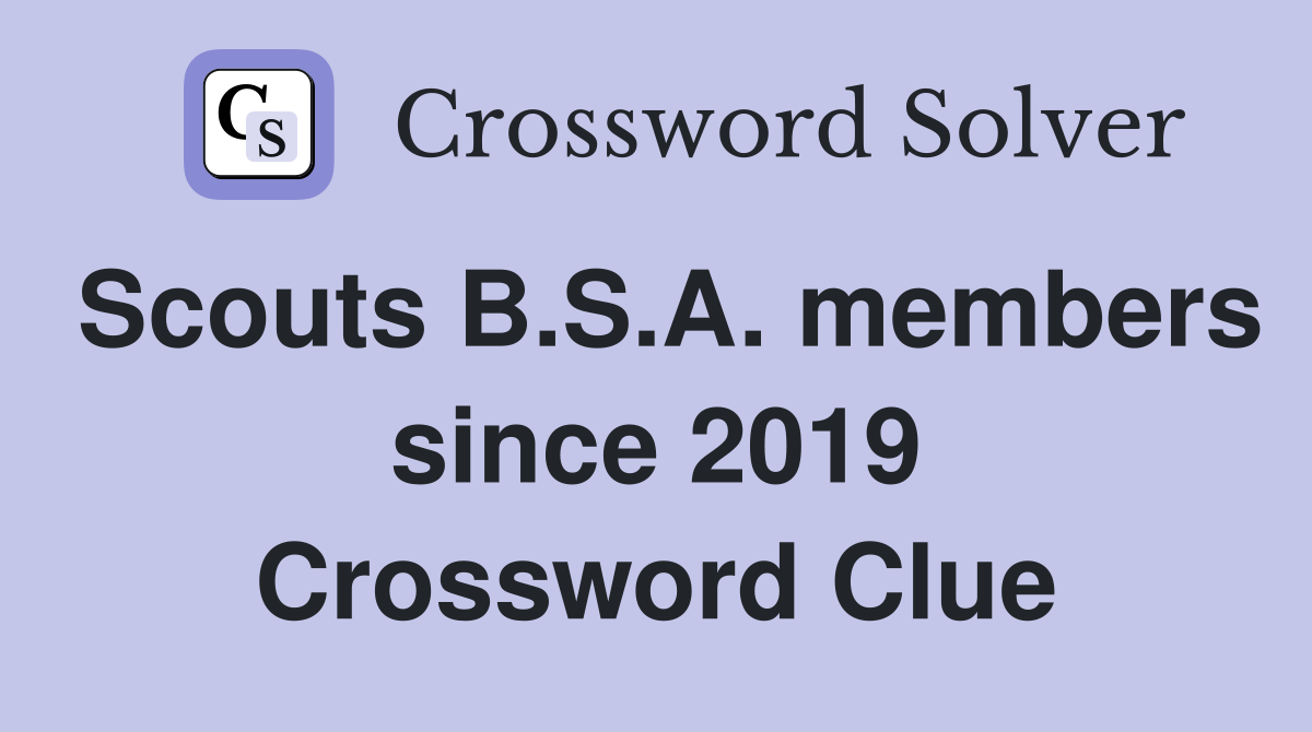 Scouts B.S.A. members since 2019 Crossword Clue