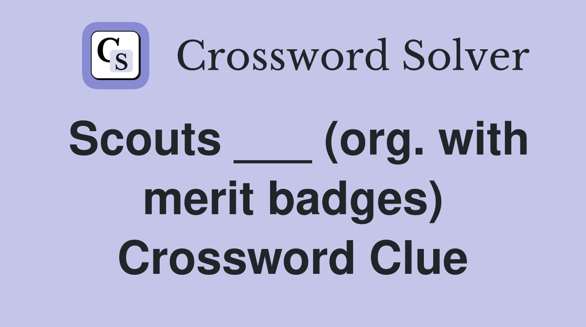 Scouts ___ (org. with merit badges) Crossword Clue
