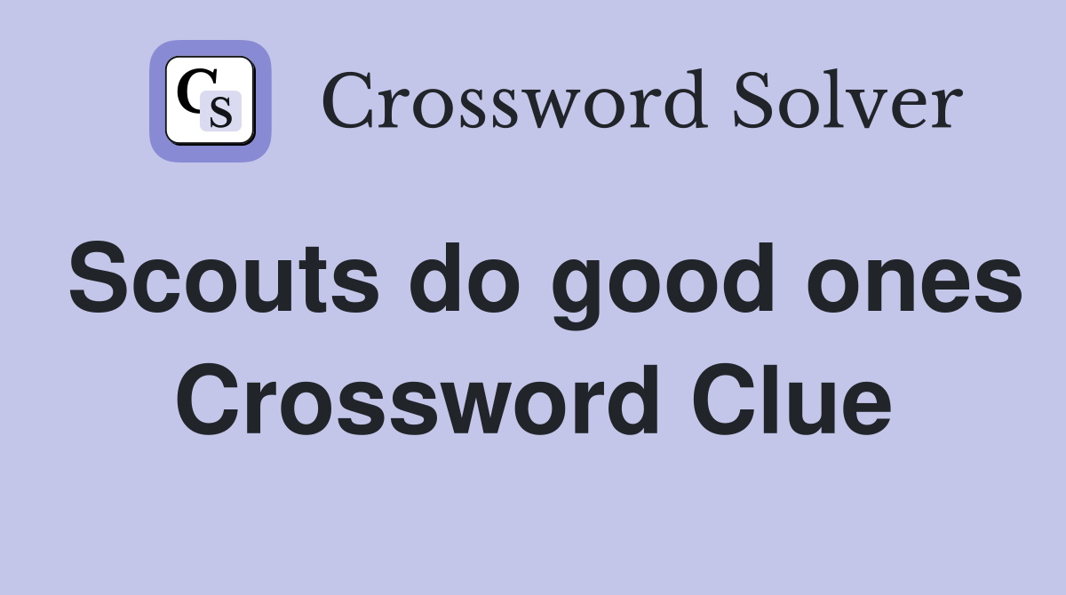 Scouts do good ones Crossword Clue