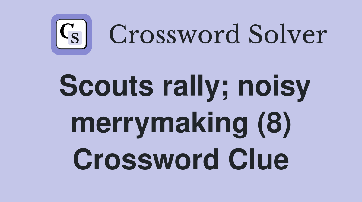 Scouts rally; noisy merrymaking (8) Crossword Clue