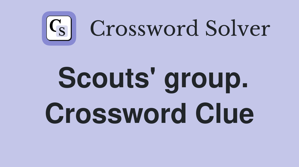 Scouts' group. Crossword Clue