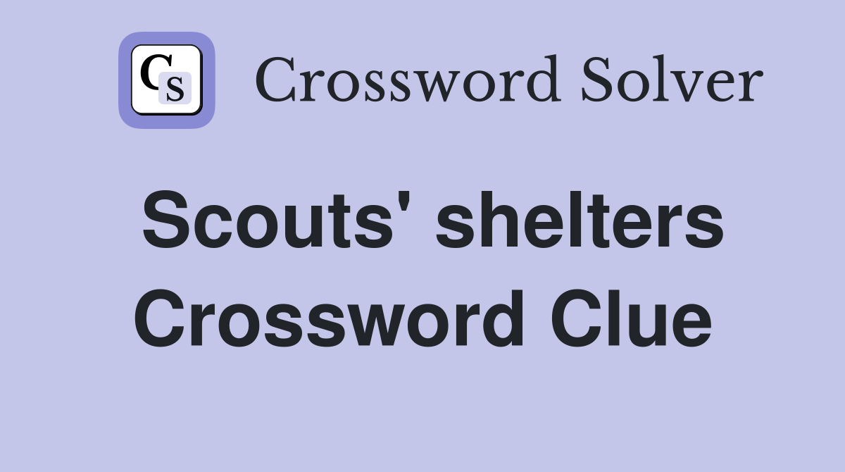 Scouts' shelters Crossword Clue