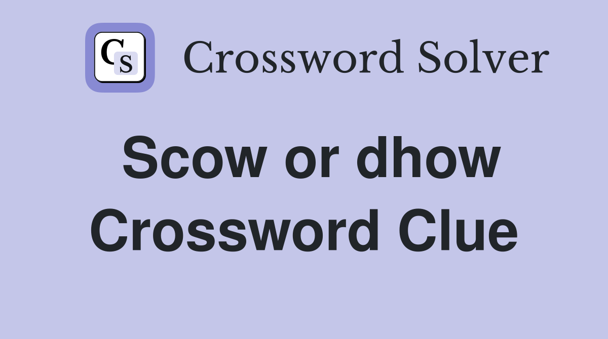 Scow or dhow Crossword Clue
