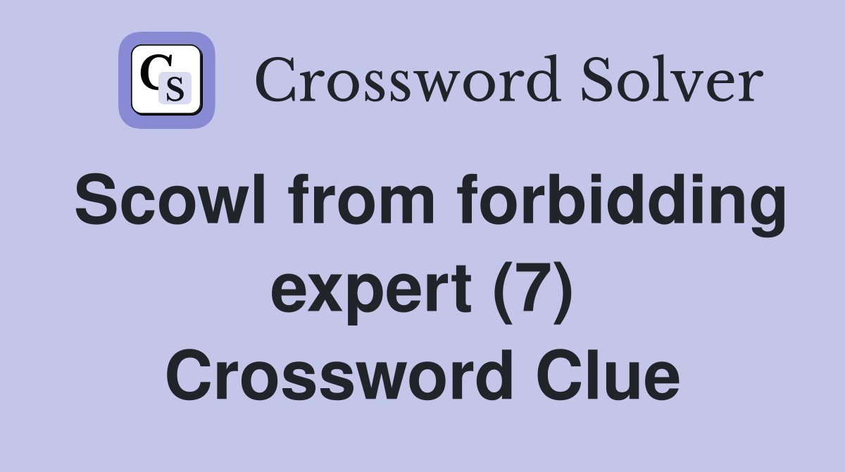 Scowl from forbidding expert (7) Crossword Clue