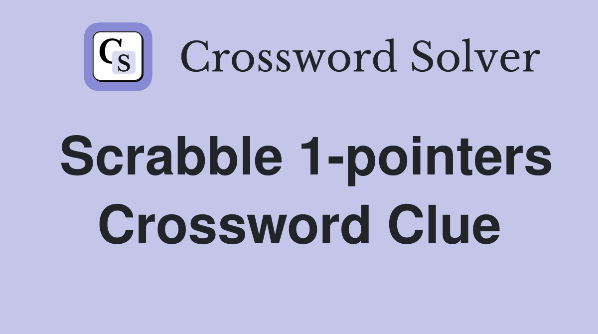 Scrabble 1-pointers Crossword Clue