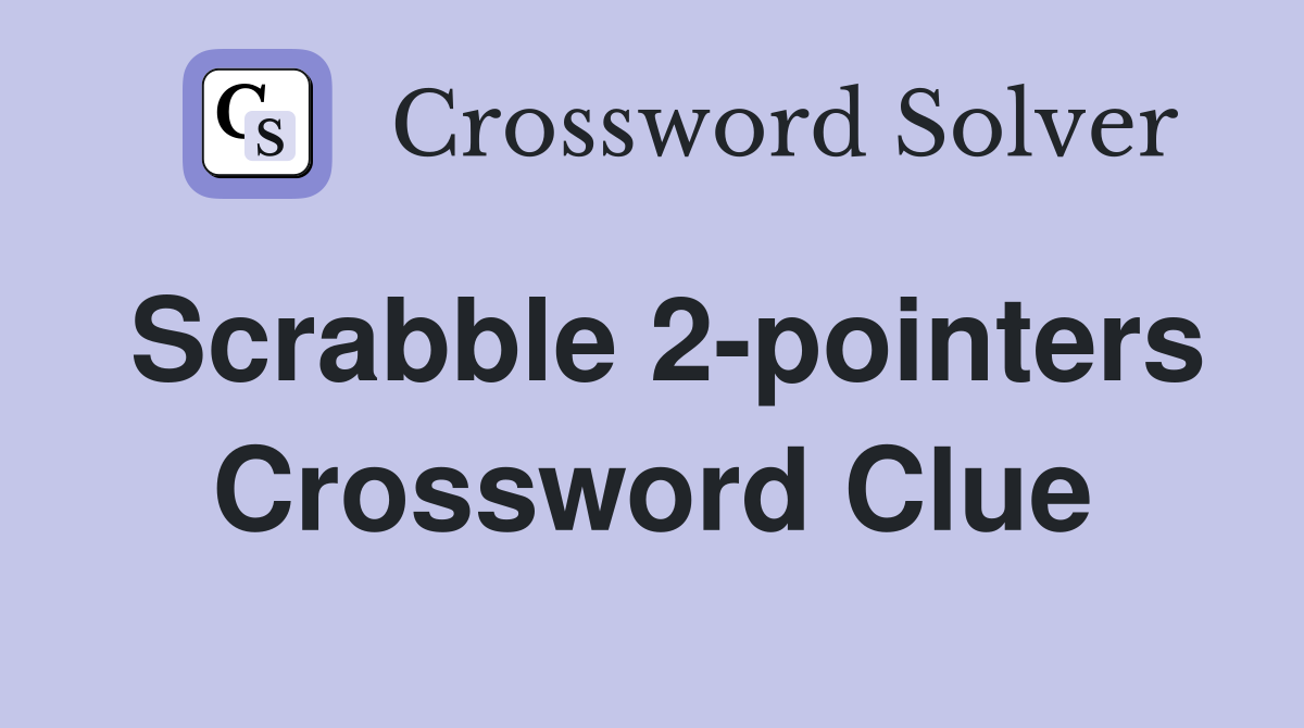 Scrabble 2-pointers Crossword Clue