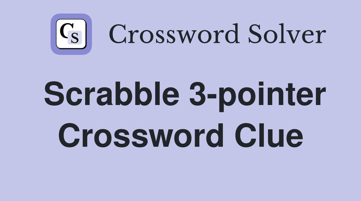 Scrabble 3-pointer Crossword Clue