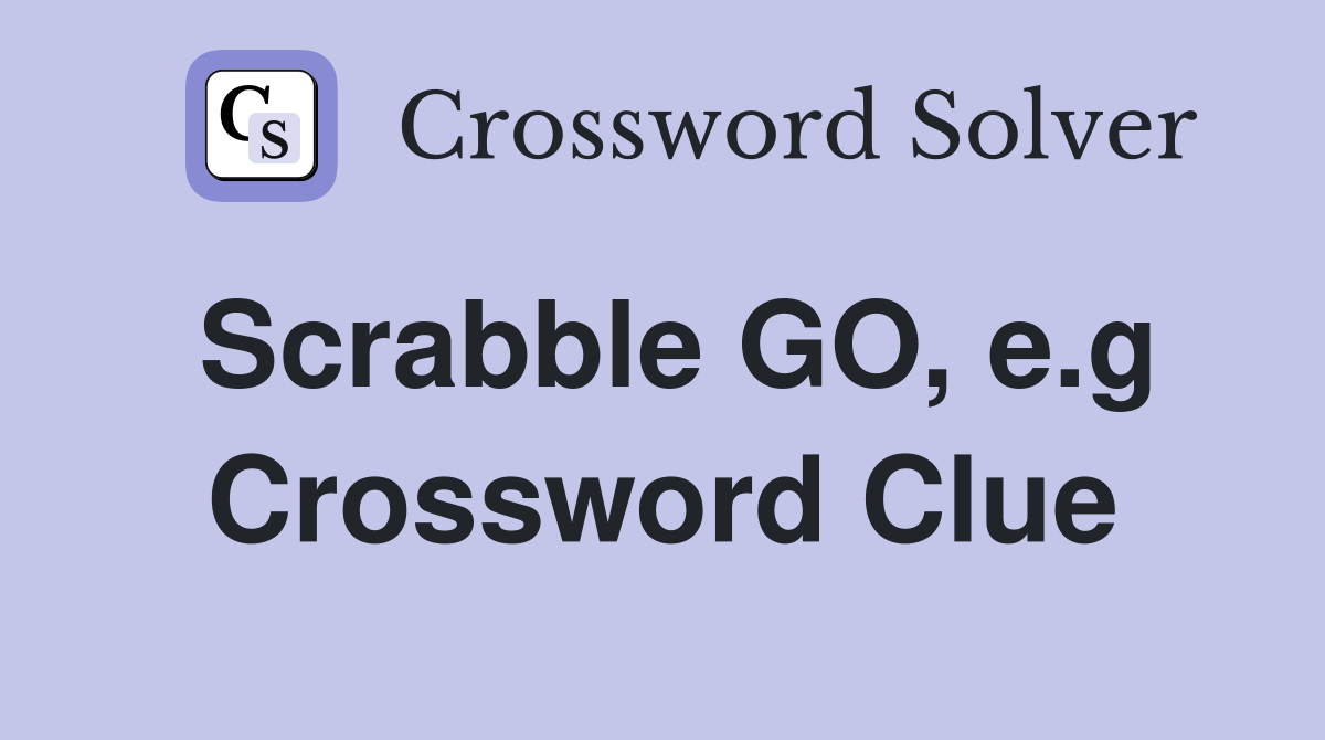 Scrabble GO, e.g Crossword Clue