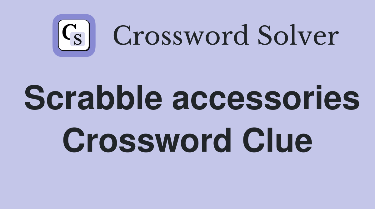 Scrabble accessories Crossword Clue
