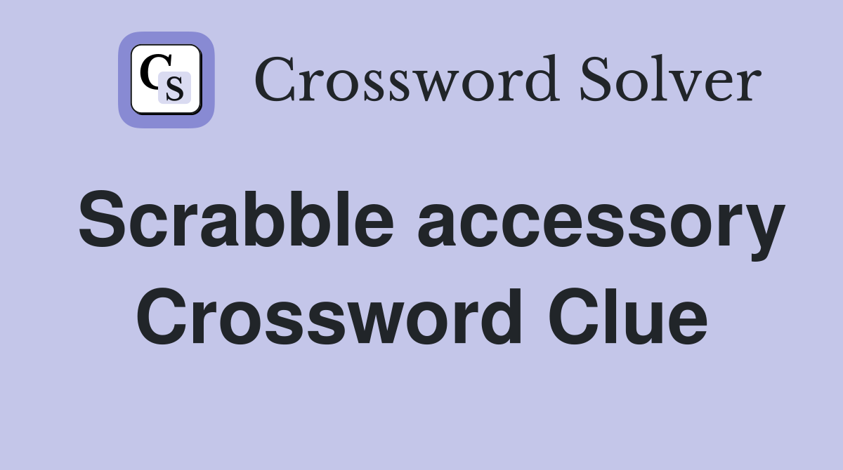 Scrabble accessory Crossword Clue