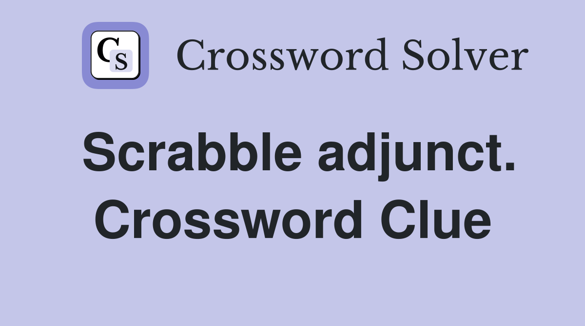 Scrabble adjunct. Crossword Clue