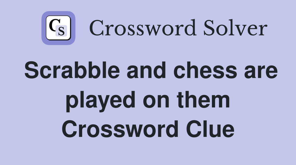 Scrabble and chess are played on them Crossword Clue