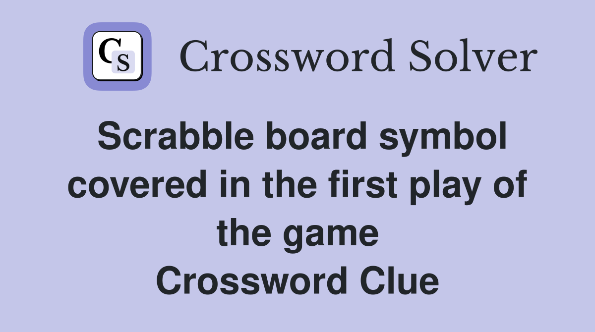 Scrabble board symbol covered in the first play of the game Crossword Clue