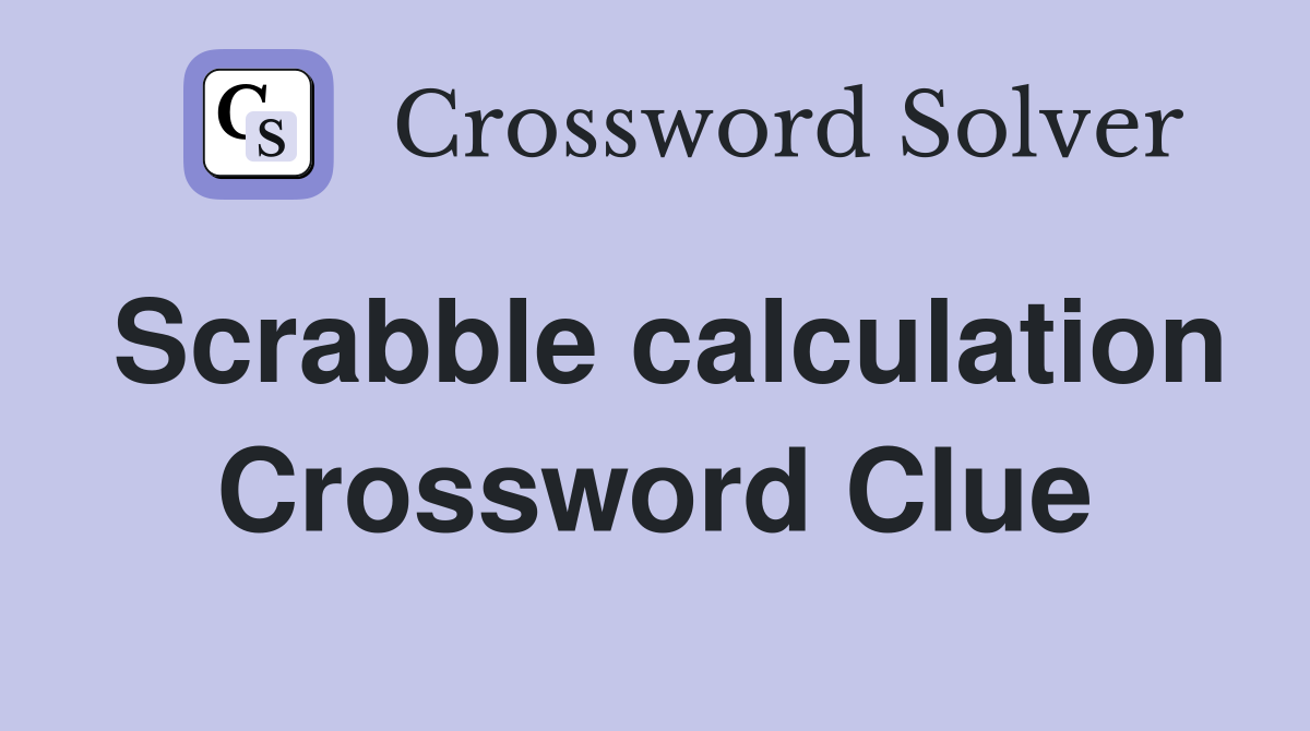Scrabble calculation Crossword Clue