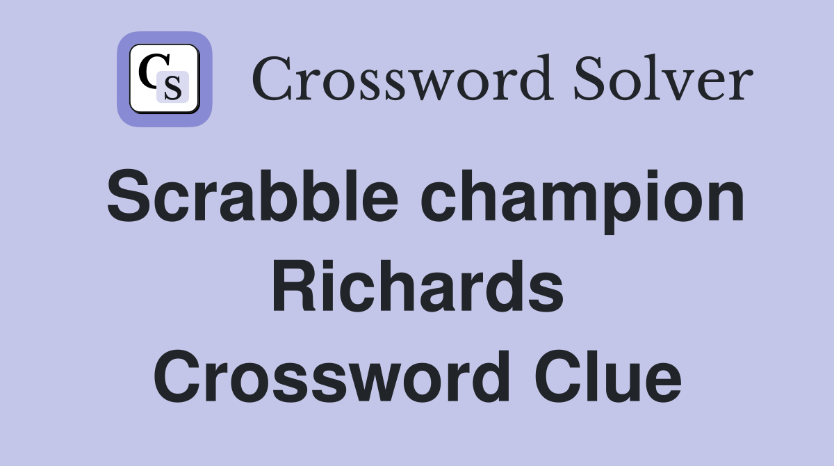 Scrabble champion Richards Crossword Clue