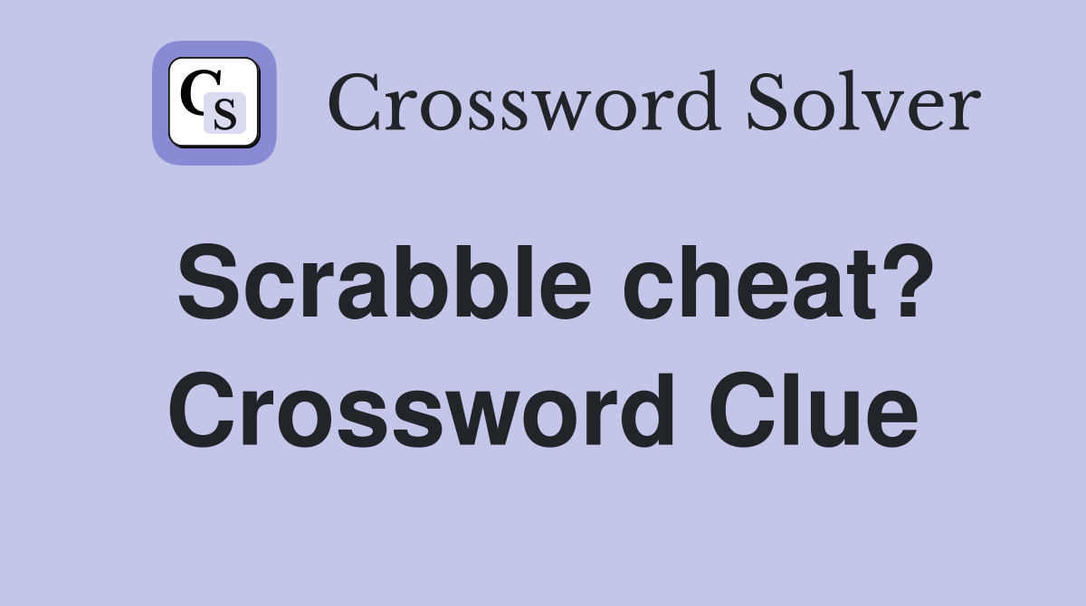 Scrabble cheat? Crossword Clue