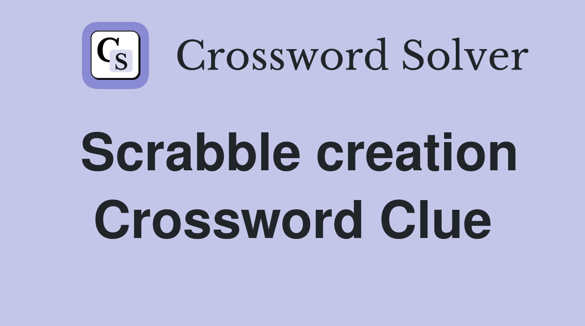 Scrabble creation Crossword Clue