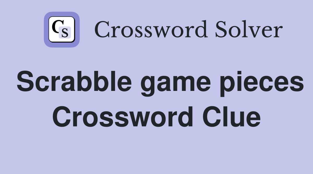 Scrabble game pieces Crossword Clue