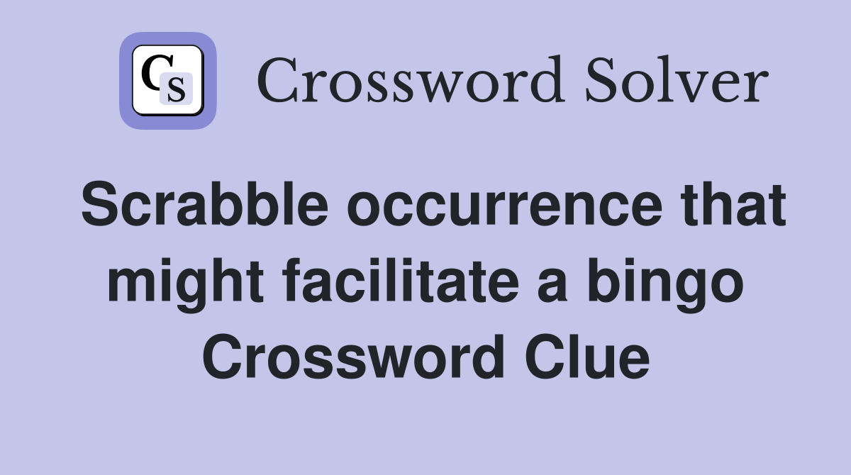 Scrabble occurrence that might facilitate a bingo Crossword Clue