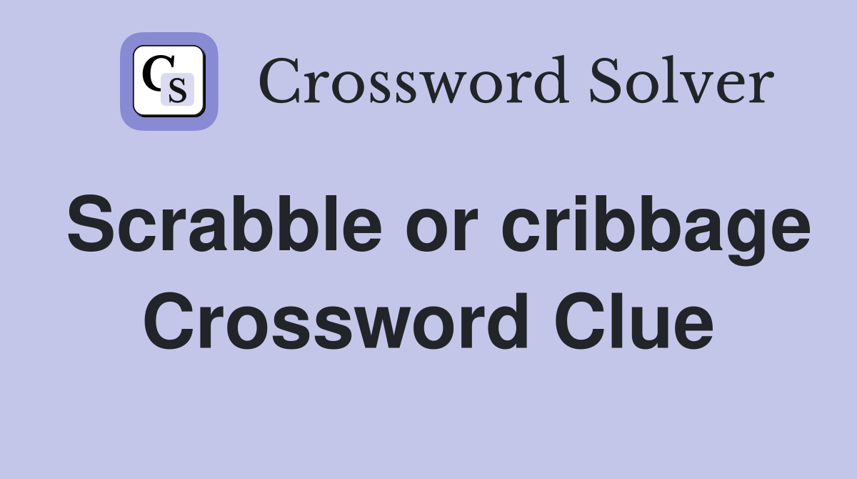Scrabble or cribbage Crossword Clue