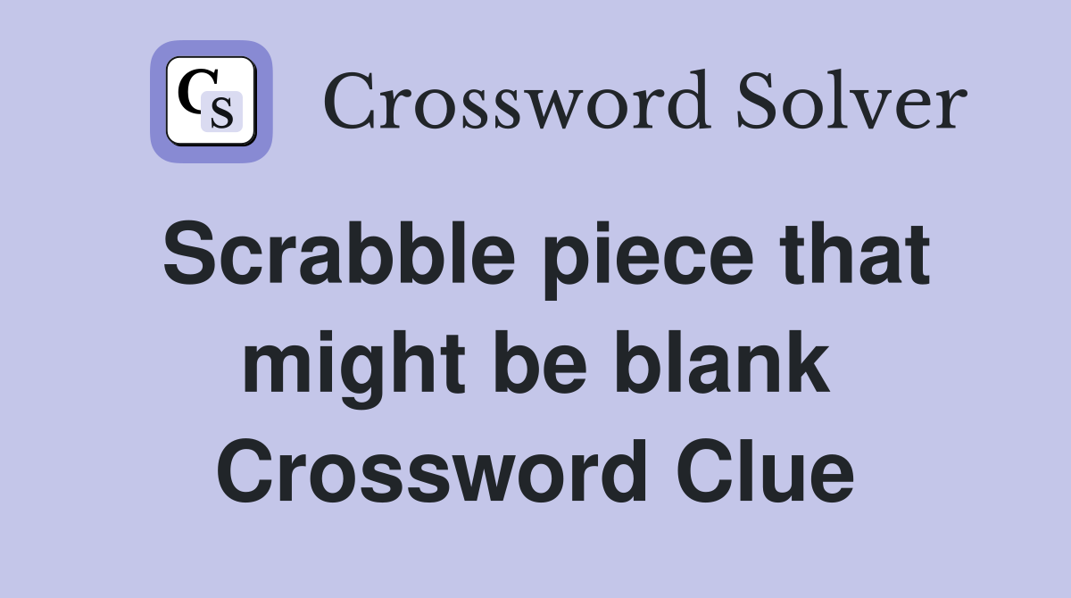 Scrabble piece that might be blank Crossword Clue