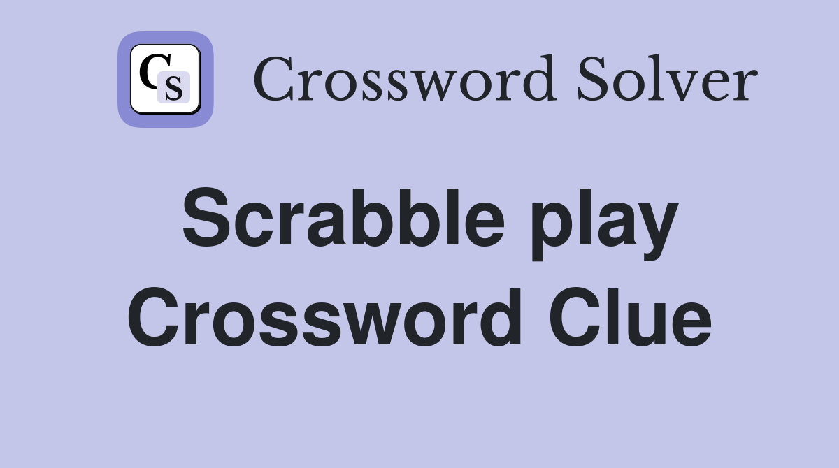 Scrabble play Crossword Clue