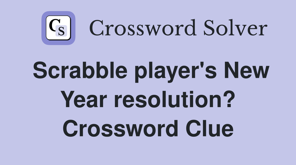 Scrabble player's New Year resolution? Crossword Clue