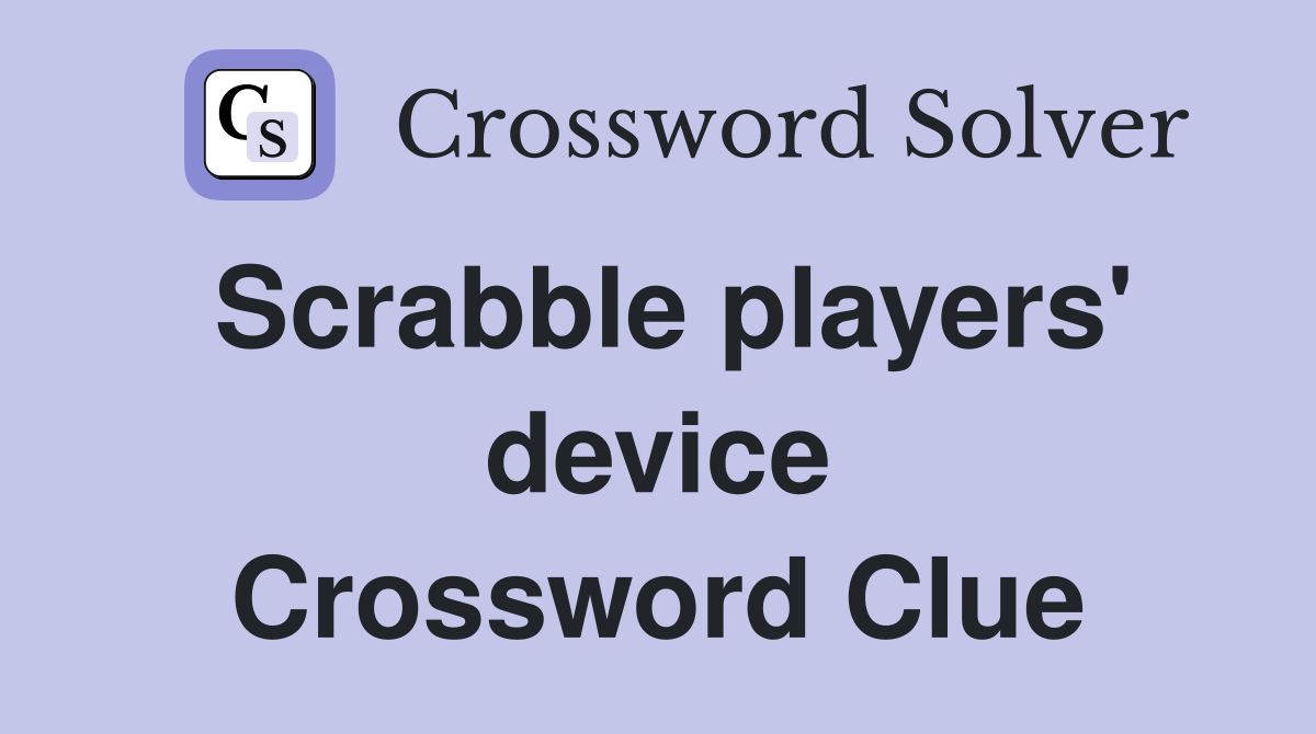 Scrabble players' device Crossword Clue